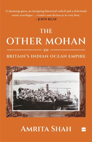 HarperCollins is proud to announce the publication of The Other Mohan In Britain's Indian Ocean Empire by Amrita Shah