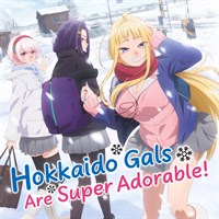 Hokkaido Gals Are Super Adorable! (Original Japanese Version)