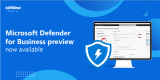 Microsoft Defender for Business preview now available