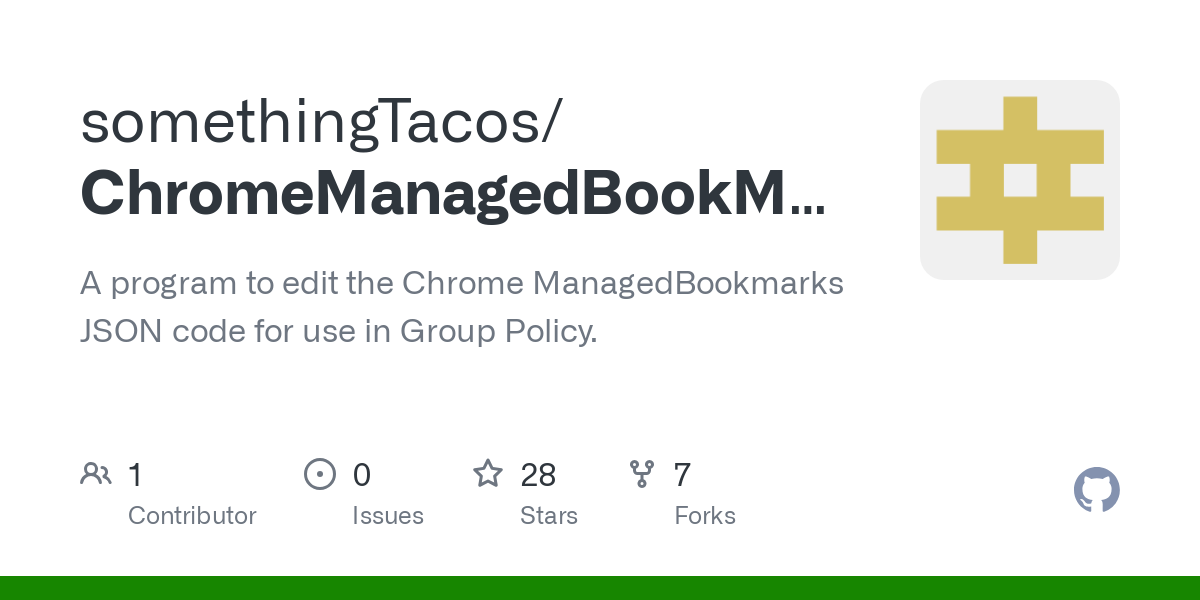 GitHub - somethingTacos/ChromeManagedBookMarksEditor: A program to edit the Chrome ManagedBookmarks JSON code for use in Group Policy.