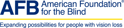 American Foundation for the Blind. Expanding possibilities for people with vision loss.