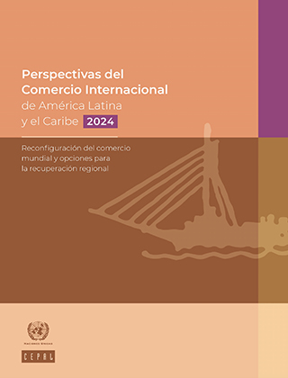 Perspectivas del Comercio Internacional de América Latina y el Caribe, 2024: Reconfiguración del comercio mundial y opciones para la recuperación regional