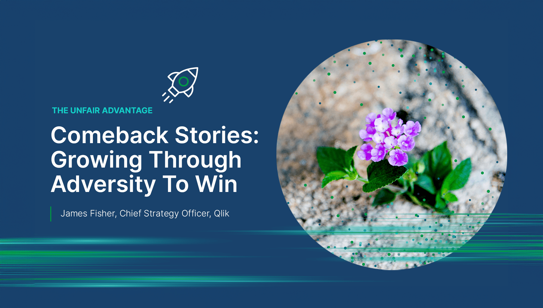 Blog promo with a close-up of a plant growing through a crack in the sidewalk is shown beside the title "Comeback Stories: Growing Through Adversity to Win" with James Fisher, Chief Strategy Officer at Qlik.