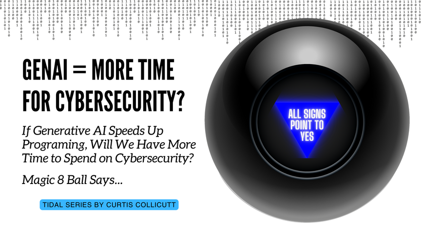 If Generative AI Speeds up Programming, Will We Have More Time to Spend on Cybersecurity? Magic 8 Ball Says...