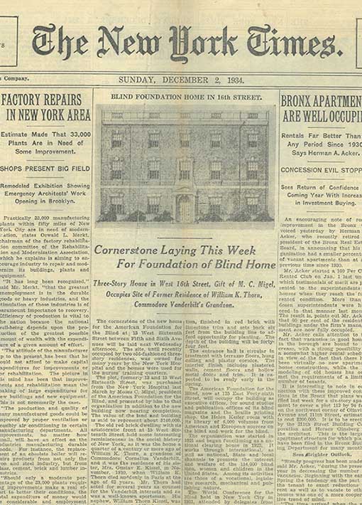 Front page of The New York Times, December 1934, including an image of the new AFB headquarters. The article's headlines read: Cornerstone Laying This Week For Foundation of Blind Home. Three-Story House in West 16th Street, Gift of M. C. Migel, Occupies Site of Former Residence of William K. Thorn, Commodore Vanderbilt's Grandson.