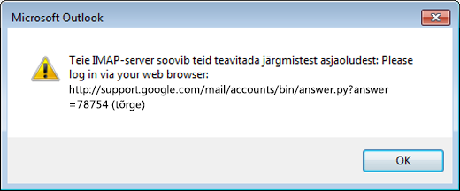 Kui kuvatakse tõrketeade tekstiga „IMAP-server soovib teid teavitada järgmistest asjaoludest”, veenduge, et oleksite Gmaili vähem turvalised sätted sisse lülitanud, sest muidu ei pääse Outlook teie sõnumitele juurde.