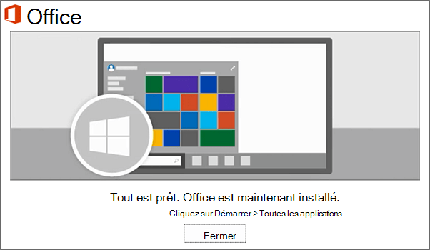 Office est désormais installé. Sélectionnez l’option Fermer