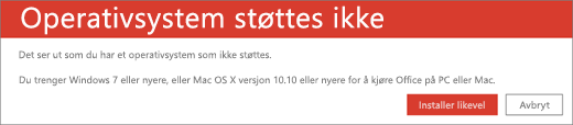 Feilmeldingen Operativsystem støttes ikke antyder at du ikke kan installere Office på din nåværende enhet