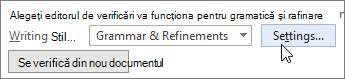 În caseta de dialog Opțiuni Word, lângă Gramatică & Rafinări, alegeți Setări