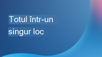 Ilustrație cu text suprapus care spune Totul într-un singur loc